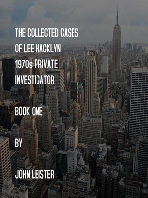 cover image of The Collected Cases of Lee Hacklyn 1970s Private Investigator Book One by John Leister